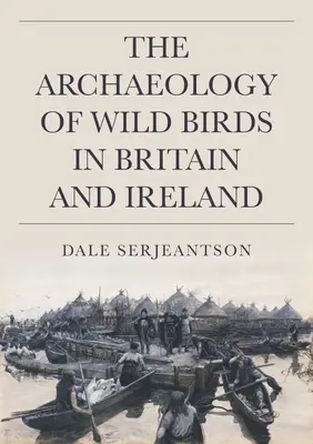 La arqueología de las aves silvestres en Gran Bretaña e Irlanda - The Archaeology of Wild Birds in Britain and Ireland