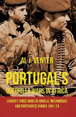 Guerras de guerrillas de Portugal en África: Las tres guerras de Lisboa en Angola, Mozambique y Guinea Portuguesa 1961-74 - Portugal's Guerrilla Wars in Africa: Lisbon's Three Wars in Angola, Mozambique and Portugese Guinea 1961-74