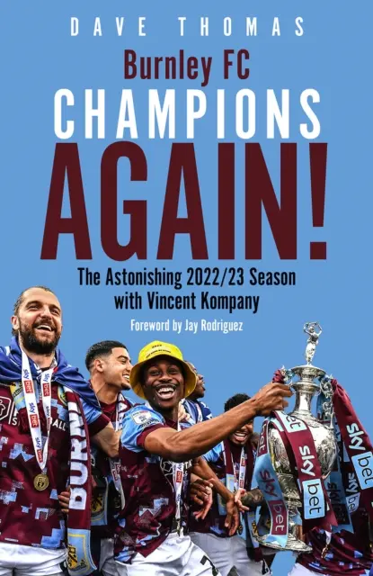 Burnley, ¡otra vez campeón! - La asombrosa temporada 2022/23 con Vincent Kompany - Burnley; Champions Again! - The Astonishing 2022/23 season with Vincent Kompany