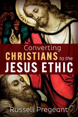 Convertir a los cristianos a la ética de Jesús - Converting Christians to the Jesus Ethic