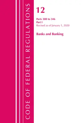 Code of Federal Regulations, Title 12 Banks and Banking 300-346, Revisado a partir del 1 de enero de 2020: Parte 1 (Oficina del Registro Federal (U S )) - Code of Federal Regulations, Title 12 Banks and Banking 300-346, Revised as of January 1, 2020: Part 1 (Office of the Federal Register (U S ))