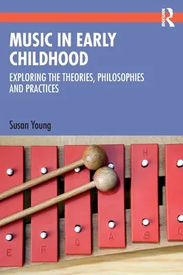 La música en la primera infancia: Explorando las teorías, filosofías y prácticas - Music in Early Childhood: Exploring the Theories, Philosophies and Practices