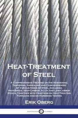 El tratamiento térmico del acero: Tratado exhaustivo sobre el temple, revenido, recocido y cementación de diversos tipos de acero, incluido el acero al carbono. - Heat-Treatment of Steel: A Comprehensive Treatise on the Hardening, Tempering, Annealing and Casehardening of Various Kinds of Steel, Including