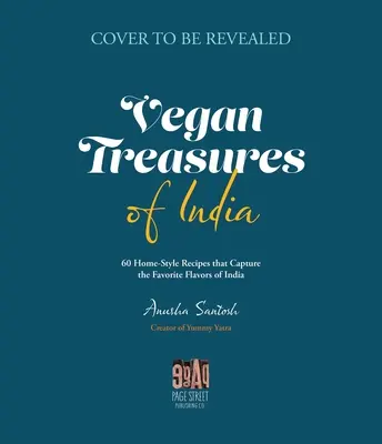 Tesoros veganos de la India: 60 Recetas Caseras Que Capturan Los Sabores Favoritos Del País - Vegan Treasures of India: 60 Home-Style Recipes That Capture the Country's Favorite Flavors
