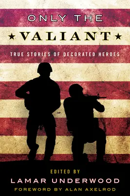 Sólo los valientes: Historias reales de héroes condecorados - Only the Valiant: True Stories of Decorated Heroes