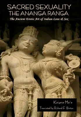 La sexualidad sagrada: El Ananga Ranga o El Antiguo Arte Erótico del Amor y el Sexo en la India: El Ananga Ranga o El antiguo arte erótico de la India - Sacred Sexuality: The Ananga Ranga or The Ancient Erotic Art of Indian Love & Sex: The Ananga Ranga or The Ancient Erotic Art of Indian