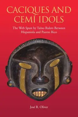 Caciques e ídolos cemíes: la telaraña tejida por los gobernantes taínos entre La Española y Puerto Rico - Caciques and Cemi Idols: The Web Spun by Taino Rulers Between Hispaniola and Puerto Rico