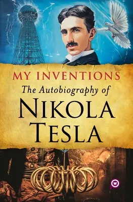 Mis inventos: La autobiografía de Nikola Tesla - My Inventions: The Autobiography of Nikola Tesla