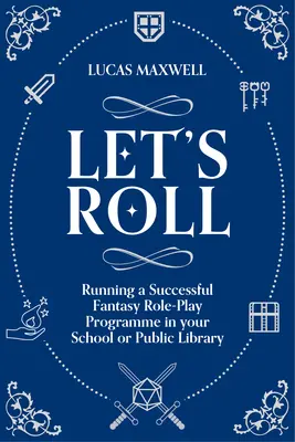 Let's Roll - Guía para organizar juegos de rol de mesa en la biblioteca pública o escolar - Let's Roll - A Guide to Setting up Tabletop Role-Playing Games in your School or Public Library