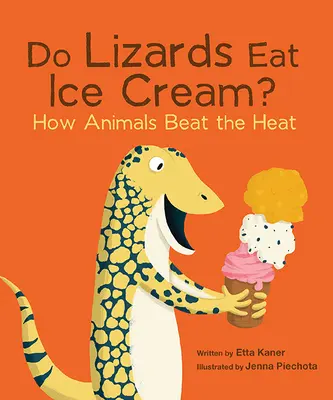 ¿Las lagartijas comen helado?: Cómo los animales combaten el calor - Do Lizards Eat Ice Cream?: How Animals Beat the Heat