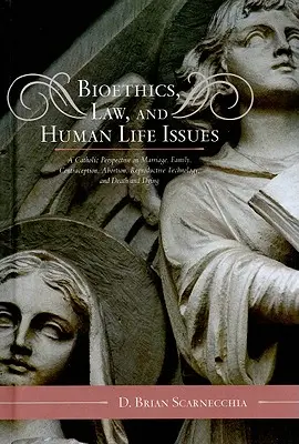 Bioética, Derecho y Cuestiones de la Vida Humana: Una perspectiva católica sobre el matrimonio, la familia, la anticoncepción, el aborto, la tecnología reproductiva y la muerte y la muerte. - Bioethics, Law, and Human Life Issues: A Catholic Perspective on Marriage, Family, Contraception, Abortion, Reproductive Technology, and Death and Dyi