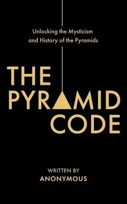 El código de las pirámides: desentrañar el misticismo y la historia de las pirámides - The Pyramid Code- Unlocking the Mysticism and History of the Pyramids