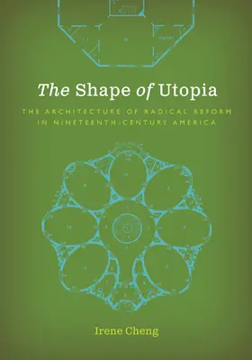 La forma de la utopía: La arquitectura de la reforma radical en la América del siglo XIX - The Shape of Utopia: The Architecture of Radical Reform in Nineteenth-Century America