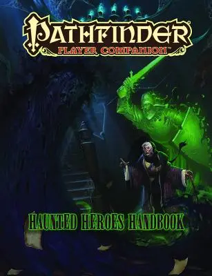 Pathfinder Player Companion: Manual de Héroes Embrujados - Pathfinder Player Companion: Haunted Heroes Handbook