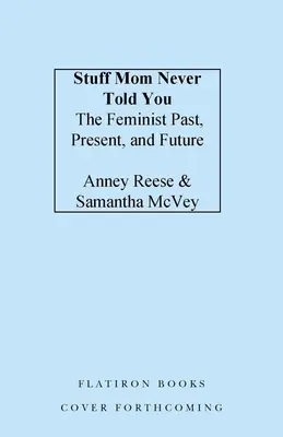 Cosas que mamá nunca te contó: Pasado, presente y futuro del feminismo - Stuff Mom Never Told You: The Feminist Past, Present, and Future