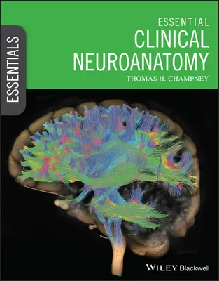 Essential Clinical Neuroanatomy (Champney Thomas H. (University of Miami Miami Florida USA))