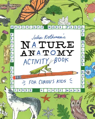 Libro de actividades de anatomía natural de Julia Rothman: Combinaciones, sopas de letras, pruebas, laberintos, proyectos, códigos secretos y mucho más. - Julia Rothman's Nature Anatomy Activity Book: Match-Ups, Word Puzzles, Quizzes, Mazes, Projects, Secret Codes + Lots More