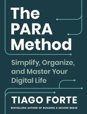 El método Para: Simplifica, organiza y domina tu vida digital - The Para Method: Simplify, Organize, and Master Your Digital Life