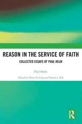 La razón al servicio de la fe: Colección de ensayos de Paul Helm - Reason in the Service of Faith: Collected Essays of Paul Helm