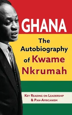 Ghana: La autobiografía de Kwame Nkrumah - Ghana: The Autobiography of Kwame Nkrumah