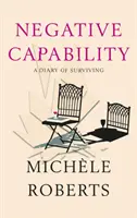 Capacidad negativa: diario de supervivencia - Negative Capability - A Diary of Surviving