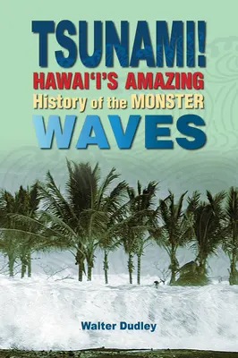 Tsunami!: La asombrosa historia hawaiana de las olas monstruosas - Tsunami!: Hawai'i's Amazing History of the Monster Waves