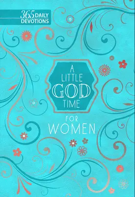 Un poco de tiempo de Dios para mujeres: 365 devocionales diarios - A Little God Time for Women: 365 Daily Devotions