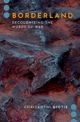 Borderland - Decolonizing the Words of War (Giotis Chrisanthi (Lecturer in Journalism Lecturer in Journalism University of South Australia))