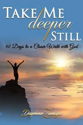 Llévame aún más profundo: 40 días para caminar más cerca de Dios - Take Me Deeper Still: 40 Days to a Closer Walk with God