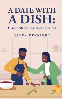 Una cita con un plato: Recetas clásicas afroamericanas: Recetas clásicas afroamericanas - A Date with a Dish: Classic African-American Recipes: Classic African-American Recipes