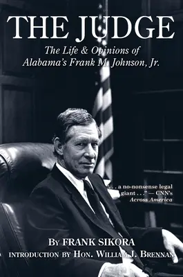 El juez: La vida y las opiniones de Frank M. Johnson, Jr. de Alabama - The Judge: The Life and Opinions of Alabama's Frank M. Johnson, Jr.