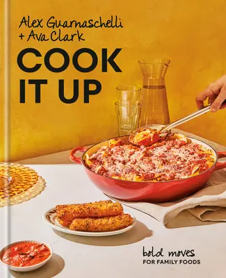 Cook It Up: Bold Moves for Family Foods: Un libro de cocina - Cook It Up: Bold Moves for Family Foods: A Cookbook