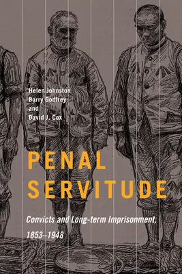 La servidumbre penal: Convictos y encarcelamiento de larga duración, 1853-1948 Volumen 5 - Penal Servitude: Convicts and Long-Term Imprisonment, 1853-1948 Volume 5