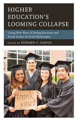 El inminente colapso de la enseñanza superior: Nuevas formas de hacer negocios y justicia social para evitar la quiebra - Higher Education's Looming Collapse: Using New Ways of Doing Business and Social Justice to Avoid Bankruptcy