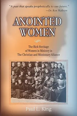 Mujeres ungidas: La rica herencia de las mujeres en el ministerio de la Alianza Cristiana y Misionera - Anointed Women: The Rich Heritage of Women in Ministry in the Christian & Missionary Alliance