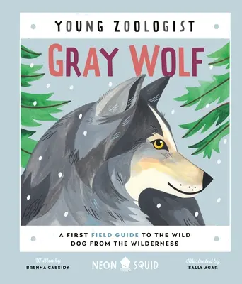 Lobo Gris (Joven Zoólogo): Una primera guía de campo del perro salvaje de las tierras vírgenes - Gray Wolf (Young Zoologist): A First Field Guide to the Wild Dog from the Wilderness