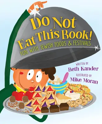 ¡No se coma este libro! Diversión con la comida y las fiestas judías - Do Not Eat This Book!: Fun with Jewish Foods & Festivals