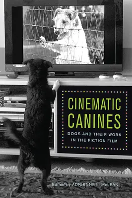 Caninos cinematográficos: Los perros y su trabajo en el cine de ficción - Cinematic Canines: Dogs and Their Work in the Fiction Film