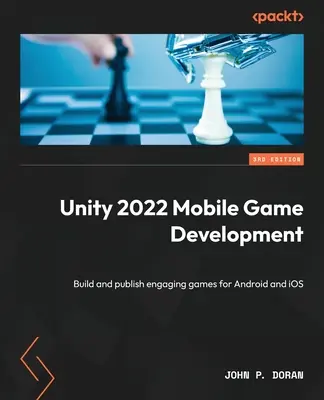 Desarrollo de juegos para móviles Unity 2022 - Tercera edición: Construye y publica juegos atractivos para Android e iOS - Unity 2022 Mobile Game Development - Third Edition: Build and publish engaging games for Android and iOS