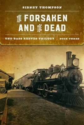 Los Desamparados y los Muertos: La Trilogía de Bass Reeves, Libro Tres - The Forsaken and the Dead: The Bass Reeves Trilogy, Book Three