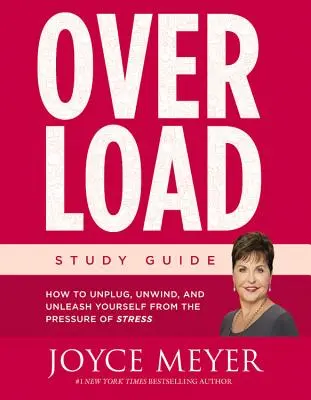 Guía de estudio de la sobrecarga: Cómo desconectar, relajarse y liberarse de la presión del estrés - Overload Study Guide: How to Unplug, Unwind, and Unleash Yourself from the Pressure of Stress