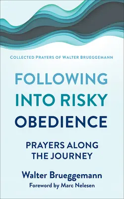 Siguiendo en obediencia arriesgada: Oraciones en el camino - Following Into Risky Obedience: Prayers Along the Journey