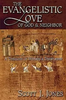 El amor evangelístico a Dios y al prójimo: Una teología del testimonio y el discipulado - The Evangelistic Love of God & Neighbor: A Theology of Witness & Discipleship