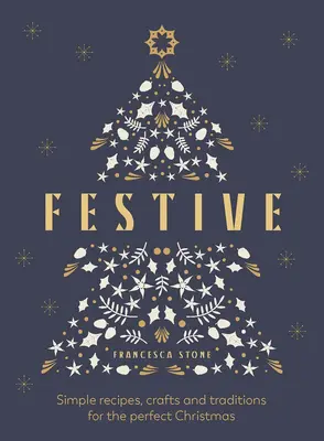 Festivo: Recetas sencillas, manualidades y tradiciones para una Navidad perfecta - Festive: Simple Recipes, Crafts and Traditions for the Perfect Christmas