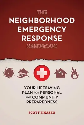 Manual de respuesta ante emergencias vecinales: Su plan salvavidas para la preparación personal y comunitaria - The Neighborhood Emergency Response Handbook: Your Life-Saving Plan for Personal and Community Preparedness