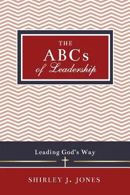 El ABC del liderazgo: Dirigir a la manera de Dios - The ABCs of Leadership: Leading God's Way