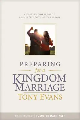 Preparándose para un matrimonio del Reino: Un libro de ejercicios para parejas para conectar con el propósito de Dios - Preparing for a Kingdom Marriage: A Couple's Workbook to Connecting with God's Purpose