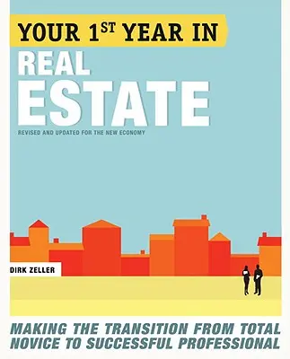 Su primer año en el sector inmobiliario: Cómo pasar de novato a profesional de éxito - Your First Year in Real Estate: Making the Transition from Total Novice to Successful Professional