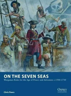 En los Siete Mares: Reglas de Wargames para la Era de la Piratería y la Aventura c.1500-1730 - On the Seven Seas: Wargames Rules for the Age of Piracy and Adventure c.1500-1730