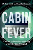 Cabin Fever - Atrapados a bordo de un crucero cuando llegó la pandemia. Una historia real de heroísmo y supervivencia en el mar. - Cabin Fever - Trapped on board a cruise ship when the pandemic hit. A true story of heroism and survival at sea